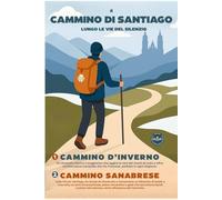 CAMMINO DI SANTIAGO - Le Vie del Silenzio -: IL CAMMINO D’INVERNO E IL CAMMINO SANABRESE (Campus Stellae Editorial Series - Pubblicazioni dedicate al Cammino di Santiago)