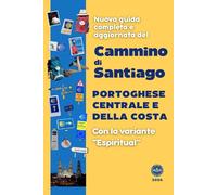 CAMMINO DI SANTIAGO PORTOGHESE CENTRALE E DELLA COSTA, CON LA VARIANTE “ESPIRITUAL”: Nuova guida completa e aggiornata