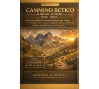 Cammino Retico Hiking Guide 2026-2027: Alpine Route Planner with Detailed Itineraries, Scenic Villages, Trail Maps, GPS Navigation, Budget Tips, and Seasonal Exploration for Spring, Summer, and Autumn