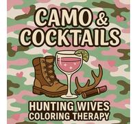 Camo & Cocktails: Hunting Wives Coloring Book | Funny Adult Coloring Therapy with Hunting Humor, Antlers, Boots, Cocktails & Sass: Funny Adult Coloring Therapy for Hunting Wives
