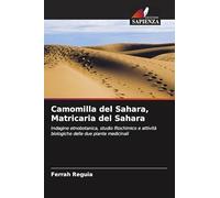 Camomilla del Sahara, Matricaria del Sahara: Indagine etnobotanica, studio fitochimico e attività biologiche delle due piante medicinali