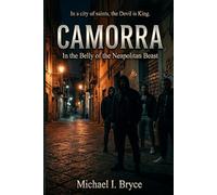 CAMORRA: In the Belly of the Neapolitan Beast: A Historical and Criminological Investigation into the Italian Mafia