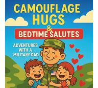 Camouflage Hugs and Bedtime Salutes: A Coloring Book of Adventures with a Military Dad: Heartwarming Coloring Pages Celebrating the Bond Between Military Fathers and Their Children