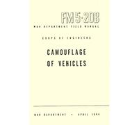 Camouflage of Vehicles: War Department Field Manual, FM 5-20B, April 1944 (Premium Color Print)
