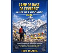 CAMP DE BASE DE L'EVEREST GUIDE DE RANDONNÉE 2026: Guide pratique pour les randonneurs débutants : permis, coûts, itinéraire détaillé, sécurité en ... de randonnée du parc national Troy Jasmine)