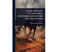 Camp Fire and Cotton Field Southern Adventure in Time of War