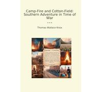 Camp-Fire and Cotton-Field: Southern Adventure in Time of War (Classic Books)