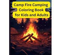 Camp Fire Camping Coloring Book for Kids and Adults: Easy Camping Coloring Pages and Wilderness Fun: Outdoor Adventure Activity with Campfire Scenes, ... and Nature Coloring for Toddlers and Children