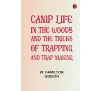 Camp Life in the Woods and the Tricks of Trapping and Trap Making