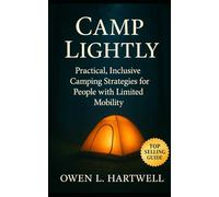 Camp Lightly: Practical, Inclusive Camping Strategies for People with Limited Mobility and Adaptive Needs