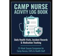 Camp Nurse Activity Log Book: Daily Medical Triage and Camper Health Tracker: Comprehensive Record Book for Summer Clinics, Medications, and Injury Reports