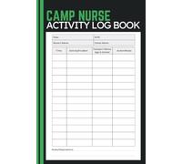 Camp Nurse Activity Log Book: Document Camper Visits, Medical Incidents, Treatment Records, Shift Reports and Health Observations for Camp Nurses, Health Coordinators and Medical Staff