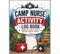 Camp Nurse Activity Log Book: Summer Camp Medical Record and Daily Patient Journal: Essential Organizer for Triage, First Aid Treatments, and Camper Health Tracking
