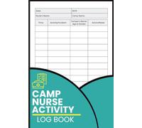 Camp Nurse Activity Log Book: Track Camper Health Visits, Treatment Notes, Incident Reports, Medication Observations and Daily Care Records for Camp Nurses, Medical Teams and Health Supervisors