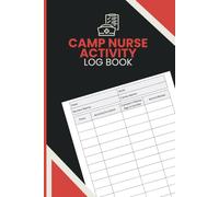 Camp Nurse Activity Log Book: Track Camper Visits, Treatment Records, Medication Observations, Health Concerns and Daily Nursing Activities for Camp Nurses, Medical Volunteers and Health Coordinators