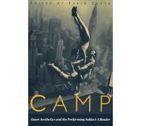 Camp: Queer Aesthetics and the Performing Subject: A Reader