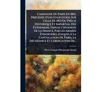 Campagne De Paris En 1814, PrÃ(c)cÃ(c)dÃ(c)e D'un Coup-d'oeil Sur Celle De 1813 Ou PrÃ(c)cis Historique Et Impartial Des Ã vÃ(c)nemems, Depuis ... Ã La Capitulation De Paris, La DÃ