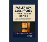 Campagne Electorale : Parler aux gens fâchés sans te faire happer: Gérer une réunion publique tendue, calmer l’agressivité, garder ta dignité… sans exploser (Le Candidat Sans Filet)