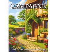 Campagne Livre De Coloriage Pour Adultes: Paysages Bucoliques, Animaux, Maisons Rurales et Moments Paisibles à Colorier (Nature Thérapie - Coloriage Pour Adultes)