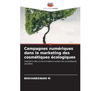 Campagnes numériques dans le marketing des cosmétiques écologiques: Intentions des consommateurs envers les cosmétiques durables