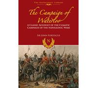 Campaign of Waterloo: The Classic Account of NapoleonÆs Last Battles: The Classic Account of Napoleon's Last Battles (The Napoleonic Library)