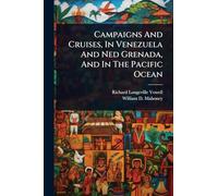 Campaigns And Cruises, In Venezuela And Ned Grenada, And In The Pacific Ocean