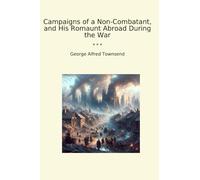 Campaigns of a Non-Combatant, and His Romaunt Abroad During the War (Classic Books)