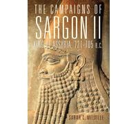 Campaigns of Sargon II, King of Assyria, 721-705 B.C. (55): Volume 55 (Campaigns and Commanders Series)