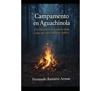 CAMPAMENTO EN AGUACHINOLA: UNA HISTORIA REAL DE MIEDO, DUDA Y ALGO QUE NUNCA PUDIMOS EXPLICAR