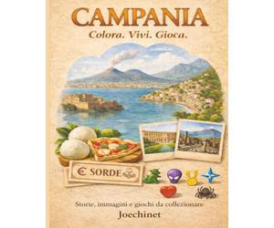 Campania: Colora, Vivi, Gioca: Libro da colorare e da vivere: racconti, illustrazioni e gioco da tavolo fai-da-te ispirato alla Campania (Colora, ... - L’Italia da scoprire regione per regione)