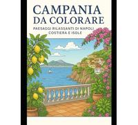 Campania da Colorare: Paesaggi rilassanti di Napoli, Costiera e Isole - Libro da colorare antistress per adulti