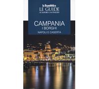Campania. I borghi. Napoli e Caserta. Le guide ai sapori e ai piaceri: Vol. 2 (Le Guide di Repubblica)