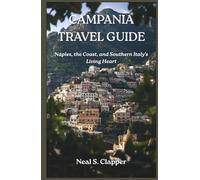 CAMPANIA TOURIST GUIDE: Naples, the Coast, and Southern Italy’s Living Heart