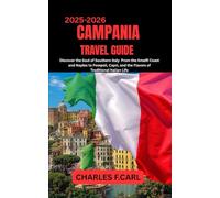 CAMPANIA TRAVEL GUIDE: Discover the Soul of Southern Italy from the Amalfi Coast and Naples to Pompeii, Capri, and the Flavors of Traditional Italian Life