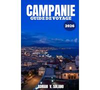CAMPANIE GUIDE DE VOYAGE 2026: Voyage d'initié à Naples, sur la côte amalfitaine, à Pompéi et à Capri : lieux secrets, saveurs authentiques et conseils pratiques pour 2026