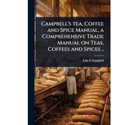 Campbell's tea, Coffee and Spice Manual, a Comprehensive Trade Manual on Teas, Coffees and Spices ..