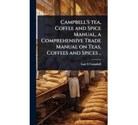 Campbell's tea, Coffee and Spice Manual, a Comprehensive Trade Manual on Teas, Coffees and Spices ..