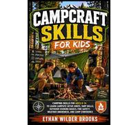 Campcraft Skills for Kids: Camping Skills for Ages 8-14 to Learn Campsite Setup, Knots, Tarp Skills, Outdoor Cooking Basics, Fire Safety, Weather Awareness, and Camp Confidence