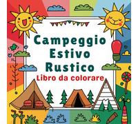 Campeggio Estivo Rustico Libro da colorare: Perfetto per gli amanti della natura, del campeggio e dell'arte Rilassanti scene estive rustiche per ... colorare e rivivere i momenti del campeggio