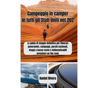 Campeggio in camper In tutti gli Stati Uniti nel 2026: La guida di viaggio definitiva per itinerari panoramici, campeggi, parchi nazionali, viaggi a basso costo e indimenticabili avventure on the roa