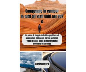 Campeggio in camper In tutti gli Stati Uniti nel 2026: La guida di viaggio definitiva per itinerari panoramici, campeggi, parchi nazionali, viaggi a basso costo e indimenticabili avventure on the roa