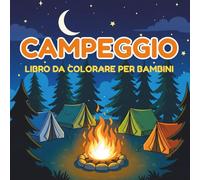 Campeggio Libro da Colorare per Bambini: Disegni Divertenti di Campeggio con Tende, Fuochi da Campo, Animali e Avventure nella Natura