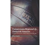 Campeonato Regional de Fútbol de Asturias: Partidos, clasificaciones, equipos y antecedentes 1903-1940 (Campeonatos Regionales de Fútbol)