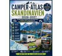 Camper-Atlas Skandinavien 2026-2027: Norwegens Küsten, Schwedens Seen und Finnlands Natur - Stellplätze, Fähren, Traumstraßen und Wildcamping-Hinweise für Wohnmobil und Camper