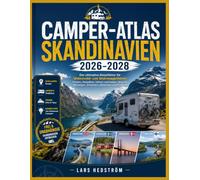 Camper-Atlas Skandinavien 2026-2028: Der ultimative Reiseführer für Wohnmobil- und Wohnwagenfahrer: Routen, Stellplätze, Fähren und Insider-Tipps für Norwegen, Schweden, Dänemark und Finnland