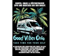Camper Chaos und Küstenstraßen - Tipps und Abenteuer aus dem Van-Life: Kaufberatung, clevere Ausbau-Ideen, praktische Vanlife-Tipps, lustige Pannen und die Freiheit auf vier Rädern erleben