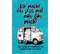 Camper Frauen mit Humor - ich mach das jetzt mal nur für mich!: Ein Geschenkbuch für Frauen die mit Minicamper oder Van, gerne alleine reisen, neu anfangen und ihre Freiheit leben