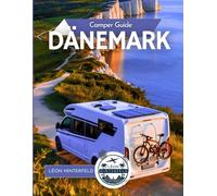 Camper Guide DÄNEMARK: Von Kopenhagen bis zur Nordsee - mit dem Wohnmobil märchenhafte Küsten, Wikingerpfade & Hygge Hideaways entdecken: 6 (ROADTRIP-REISEFÜHRER)