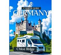 Camper Guide GERMANY 2025: Scenic Road Trips, Nature Escapes, Campsite Picks & Cultural Treasures Across Every Region