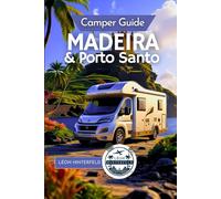 Camper Guide: Madeira & Porto Santo 2025: Explore Portugal’s Island Gems by Motorhome | Van life Routes, Ferry Tips & Island Adventures included (Road Trip Guide)